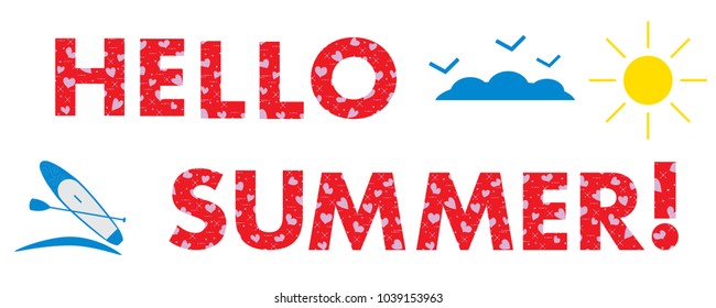 Hello summer. The message is decorated with hearts. Sun, clouds, birds, stand up paddling board. Template for design, print.