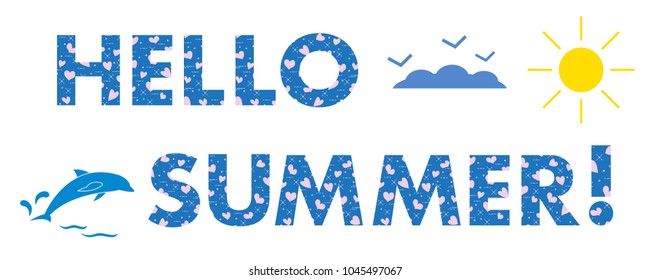 Hello summer. The message is decorated with hearts. Sun, clouds, birds, dolphin. Template for design, print.