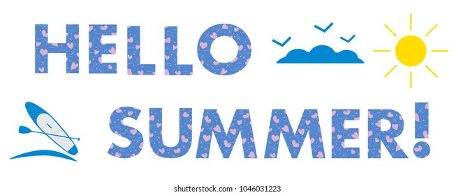 Hello summer. The message is decorated with hearts. Sun, clouds, birds, stand up paddling board. Template for design, print.