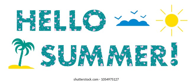 Hello summer. The message is decorated with hearts. Sun, clouds, birds, palm. Template for design, print.