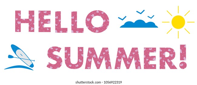 Hello summer. The message is decorated with hearts. Sun, clouds, birds, stand up paddling board. Template for design, print.
