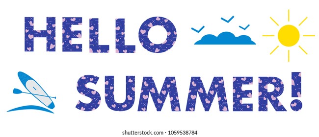 Hello summer. The message is decorated with hearts. Sun, clouds, birds, stand up paddling board. Template for design, print.