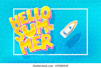 Hello Summer message on marine background. Boat on the sea top view. Vector illustration.