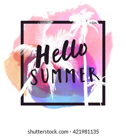 Hello Summer. Modern calligraphic T-shirt design with flat palm trees on bright colorful watercolor splash background. Vivid, cheerful, optimistic summer flyer, poster or fabric print in vector