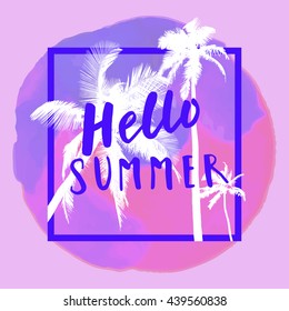Hello Summer. Modern calligraphic T-shirt design with flat palm trees on bright colorful watercolor background. Vivid cheerful optimistic summer flyer, poster, fabric print design in vector