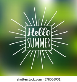 Hello Summer with rays on blurred background. Vector hand lettering inspirational typography poster. Fun quote hipster design for logo or label.