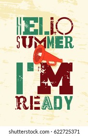 Hello Summer. I am ready! Summer typographic grunge vintage poster design. Retro vector illustration.