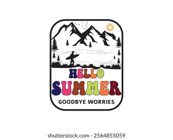 Hello Summer Say Goodbye to Worries with Adventure and Natural view t shirt design art illustration 