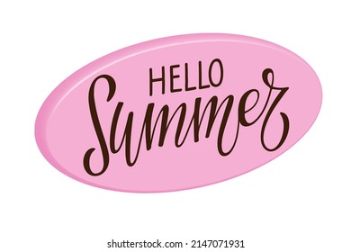 Hello Summer sign. Calligraphy lettering on 3d box. Ellipse Pink sign with text. 3d vector. Summer time illustration. For greeting card, invitation of seasonal summer holiday