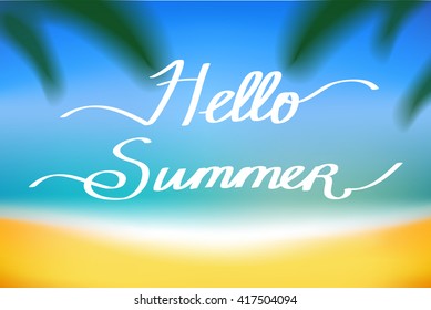 Hello Summer simple vector background with a beach. Seaside,sky, ocean,sand, palms with blurred effect. Travel poster, flyer, brochure, card, banner.  Hand drawn typography.