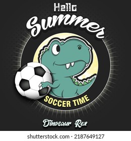 Hello Summer. Soccer time. Dinosaur holding a soccer ball. Pattern for design poster, logo, emblem, banner. Vector illustration 