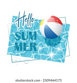 Hello Summer. Solar water surface with a colorful beach ball and water drops. View from above. Vector illustration.