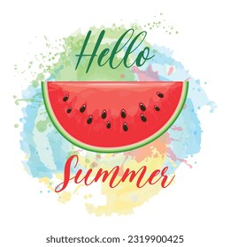 Hello summer sunny watermelon slice label. Water melon slice watercolor placard vector illustration, colored summering seson art lettering, joy watermelons splash greetings card