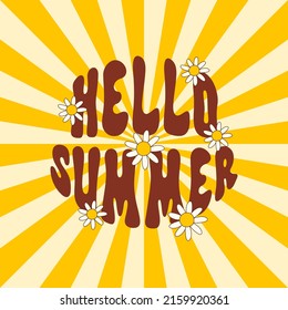 Hello Summer text with cute daisy flowers on a sun burst background. Groovy retro illustration in style 60s, 70s. Trendy vector illustration