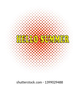 HELLO SUMMER text in pop art style. Bright fnd juicy comics book lettering phrase on halftone background. Vector illustration