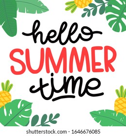 Hello summer time, lettering is written by hand. Concept design for print, postcard, poster. Text with different elements: tropical leaves, fruits, pineapple.