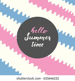  "Hello Summer time" typographic design. Pastel blue, pink and white color palette. Hand drawn lettering on abstract background.
