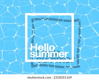 Hello summer - vector simple minimalist summer holiday poster template with abstract fresh blue pool water texture, white lettering Hello Summer and place for your text