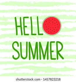 Hello summer with watermelon red slice on green striped background. The concept of the beginning of summer, holidays.