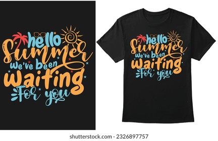 Hello Summer We've Been Waiting For You Trendy Summer Quote Design Tshirt, Banner, Hoodie, Background, Sticker Design, Summer Surfing Tee Shirt