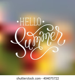 Hello summer  wording ion bright blurred background. Romantic text. Modern calligraphy template for greeting card design. 