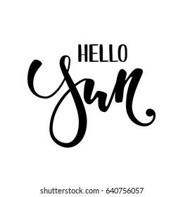 Hello sun. Hand drawn calligraphy and brush pen lettering. design for holiday greeting card and invitation of seasonal summer holidays, summer beach parties, tourism and travel.
