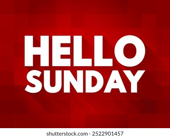 Hello Sunday - is a casual, friendly greeting used to welcome the day of Sunday, text concept background