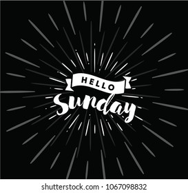 Hello Sunday. Inspirational quote. Typography for calendar or poster, invitation, greeting card or t-shirt. Vector lettering, calligraphy design. Text background
