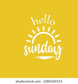 Hello Sunday. Inspirational quote. Typography for calendar or poster, invitation, greeting card or t-shirt. Vector lettering, calligraphy design.