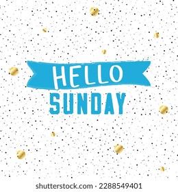 Hello Sunday. Inspirational quote. Typography for calendar or poster, invitation, greeting card or t-shirt. Vector lettering, calligraphy design. Text background