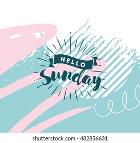Hello Sunday. Inspirational quote. Typography for calendar or poster, invitation, greeting card or t-shirt. Vector lettering, calligraphy design. Text background