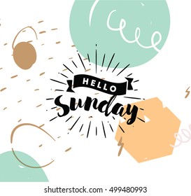 Hello Sunday. Inspirational quote. Typography for calendar or poster, invitation, greeting card or t-shirt. Vector lettering, calligraphy design. Text background