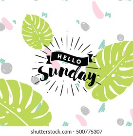 Hello Sunday. Inspirational quote. Typography for calendar or poster, invitation, greeting card or t-shirt. Vector lettering, calligraphy design. Text background