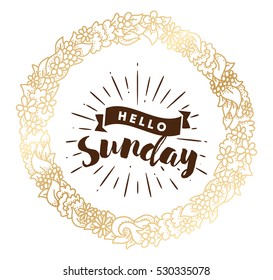Hello Sunday. Inspirational quote. Typography for calendar or poster, invitation, greeting card or t-shirt. Vector lettering, calligraphy design. Text background