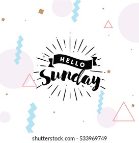 Hello Sunday. Inspirational quote. Typography for calendar or poster, invitation, greeting card or t-shirt. Vector lettering, calligraphy design. Text background 