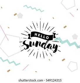 Hello Sunday. Inspirational quote. Typography for calendar or poster, invitation, greeting card or t-shirt. Vector lettering, calligraphy design. Text background