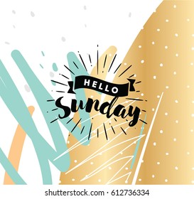 Hello Sunday. Inspirational quote. Typography for calendar or poster, invitation, greeting card or t-shirt. Vector lettering, calligraphy design. Text background