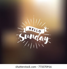 Hello Sunday. Inspirational quote. Typography for calendar or poster, invitation, greeting card or t-shirt. Vector lettering, calligraphy design. Text background