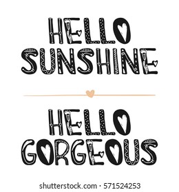 Hello sunshine. Hello gorgeous. Motivational quotes. Sweet cute inspiration, typography. Calligraphy photo graphic design element. A handwritten sign. Vector illustration