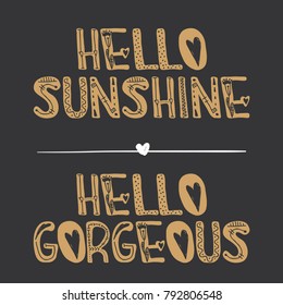 Hello Sunshine, Hello Gorgeous quote. Motivational quotes. Sweet cute inspiration, typography. Calligraphy photo graphic design element. A handwritten sign. illustration