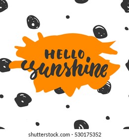 Hello, sunshine - hand drawn lettering phrase isolated on the polka dot background. Fun brush ink inscription for photo overlays, greeting card or t-shirt print, poster design.