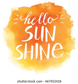 Hello sunshine, hand written vector lettering on watercolor orange spot background.