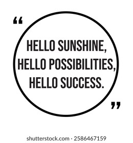 Hello sunshine, hello possibilities, hello success, morning quotes, inspirational design quote, motivational quotes, typography illustration lettering quotes