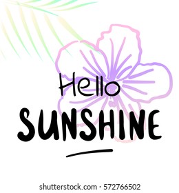 Hello sunshine - Summer holidays and vacation hand drawn vector illustration. Hibiscus flower illustration on background. Fashion print, T-shirt design, card design. Handwritten calligraphy quote.