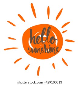 Hello sunshine. Vector illustration. Modern calligraphic style. Hand lettering and custom typography for your designs: t-shirts, bags, for posters, invitations, cards, etc.