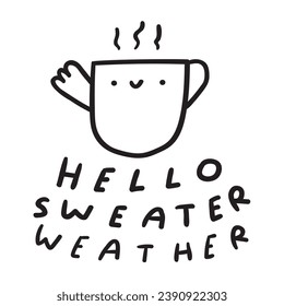 Hello sweater weather. Funny little cup. Handwriting phrase. Black color. Outline vector illustration on white background. 