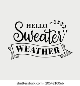 hello sweater weather lettering, fall quote for print, t-shirt, poster and card