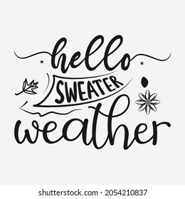 hello sweater weather lettering, fall quote for print, t-shirt, poster and card