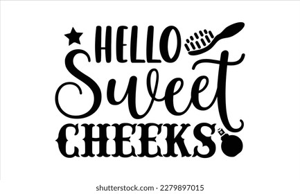 hello sweet cheeks- Bathroom t shirt design, Hand drawn lettering phrase, svg for Cutting Machine, Silhouette Cameo, Cricut Vector illustration Template, Isolated on white background, EPS 10 svg