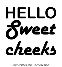 hello sweet cheeks black letters quote